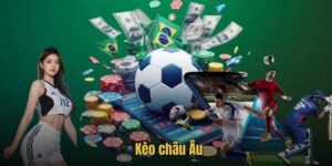 Kèo Châu Âu - Hình Thức Giải Trí Thú Vị Có Tại Kèo Nhà Cái